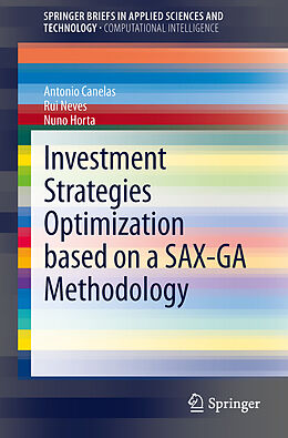 Couverture cartonnée Investment Strategies Optimization based on a SAX-GA Methodology de António M. L. Canelas, Nuno C. G. Horta, Rui F. M. F. Neves