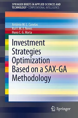 E-Book (pdf) Investment Strategies Optimization based on a SAX-GA Methodology von António M. L. Canelas, Rui F. M. F. Neves, Nuno C. G. Horta