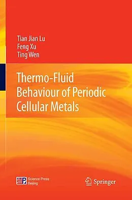 E-Book (pdf) Thermo-Fluid Behaviour of Periodic Cellular Metals von Tian Jian Lu, Feng Xu, Ting Wen