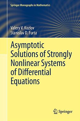 E-Book (pdf) Asymptotic Solutions of Strongly Nonlinear Systems of Differential Equations von Valery V. Kozlov, Stanislav D. Furta