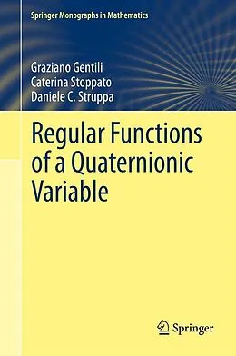 E-Book (pdf) Regular Functions of a Quaternionic Variable von Graziano Gentili, Caterina Stoppato, Daniele C. Struppa