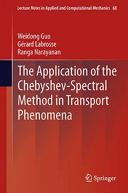 E-Book (pdf) The Application of the Chebyshev-Spectral Method in Transport Phenomena von Weidong Guo, Gérard Labrosse, Ranga Narayanan