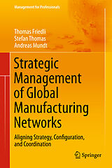 Livre Relié Strategic Management of Global Manufacturing Networks de Thomas Friedli, Stefan Thomas, Andreas Mundt