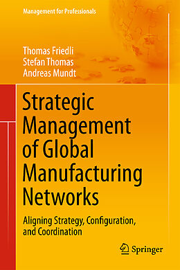 Livre Relié Strategic Management of Global Manufacturing Networks de Thomas Friedli, Stefan Thomas, Andreas Mundt