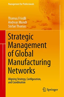 E-Book (pdf) Strategic Management of Global Manufacturing Networks von Thomas Friedli, Andreas Mundt, Stefan Thomas