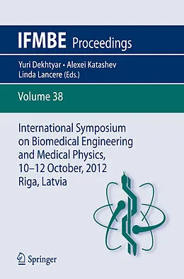E-Book (pdf) International Symposium on Biomedical Engineering and Medical Physics, 10-12 October, 2012, Riga, Latvia von Yuri Dekhtyar, Alexei Katashev, Linda Lancere