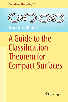 Livre Relié A Guide to the Classification Theorem for Compact Surfaces de Dianna Xu, Jean Gallier