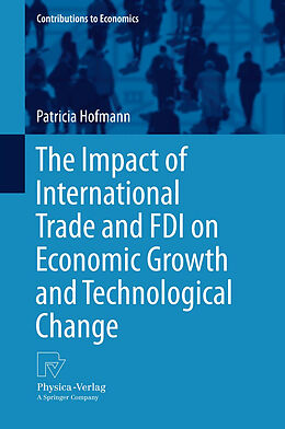 Livre Relié The Impact of International Trade and FDI on Economic Growth and Technological Change de Patricia Hofmann