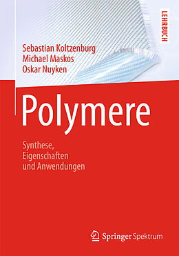 E-Book (pdf) Polymere: Synthese, Eigenschaften und Anwendungen von Sebastian Koltzenburg, Michael Maskos, Oskar Nuyken