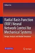 E-Book (pdf) Radial Basis Function (RBF) Neural Network Control for Mechanical Systems von Jinkun Liu