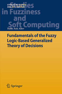 Livre Relié Fundamentals of the Fuzzy Logic-Based Generalized Theory of Decisions de Rafik Aziz Aliev