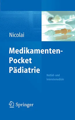 E-Book (pdf) Medikamenten-Pocket Pädiatrie - Notfall- und Intensivmedizin von Thomas Nicolai