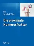 E-Book (pdf) Die proximale Humerusfraktur von Helmut Lill, Markus Scheibel, Christine Voigt