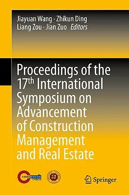E-Book (pdf) Proceedings of the 17th International Symposium on Advancement of Construction Management and Real Estate von Jiayuan Wang, Zhikun Ding, Liang Zou