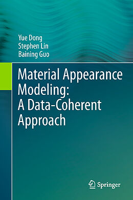 Livre Relié Material Appearance Modeling: A Data-Coherent Approach de Yue Dong, Baining Guo, Stephen Lin