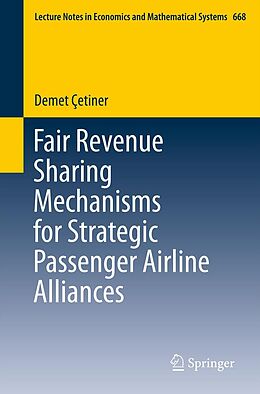 E-Book (pdf) Fair Revenue Sharing Mechanisms for Strategic Passenger Airline Alliances von Demet Çetiner