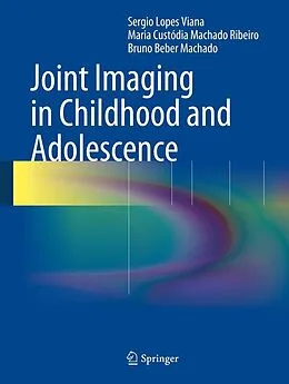 E-Book (pdf) Joint Imaging in Childhood and Adolescence von Sergio Viana, Maria Custódia Machado Ribeiro, Bruno Beber Machado