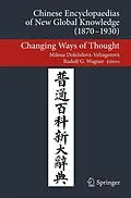 E-Book (pdf) Chinese Encyclopaedias of New Global Knowledge (1870-1930) von Milena Doleelová-Velingerová, Rudolf G Wagner
