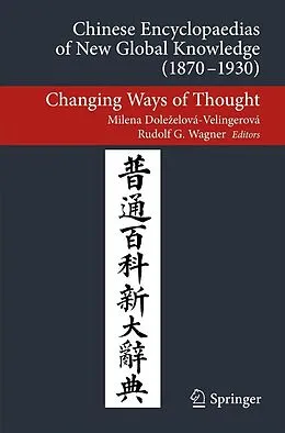 E-Book (pdf) Chinese Encyclopaedias of New Global Knowledge (1870-1930) von Milena Doleelová-Velingerová, Rudolf G Wagner
