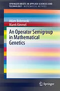 E-Book (pdf) An Operator Semigroup in Mathematical Genetics von Adam Bobrowski, Marek Kimmel