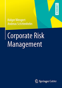 Kartonierter Einband Corporate Risk Management von Holger Wengert, Frank Andreas Schittenhelm