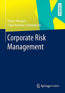 E-Book (pdf) Corporate Risk Management von Holger Wengert, Frank Andreas Schittenhelm