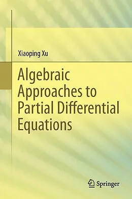 E-Book (pdf) Algebraic Approaches to Partial Differential Equations von Xiaoping Xu