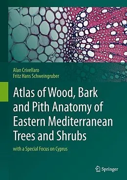E-Book (pdf) Atlas of Wood, Bark and Pith Anatomy of Eastern Mediterranean Trees and Shrubs von Alan Crivellaro, Fritz Hans Schweingruber