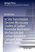 E-Book (pdf) In Situ Transmission Electron Microscopy Studies of Carbon Nanotube Nucleation Mechanism and Carbon Nanotube-Clamped Metal Atomic Chains von Dai-Ming Tang