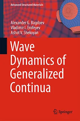 E-Book (pdf) Wave Dynamics of Generalized Continua von Alexander G. Bagdoev, Vladimir I. Erofeyev, Ashot V. Shekoyan