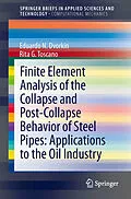E-Book (pdf) Finite Element Analysis of the Collapse and Post-Collapse Behavior of Steel Pipes: Applications to the Oil Industry von Eduardo N Dvorkin, Rita G. Toscano