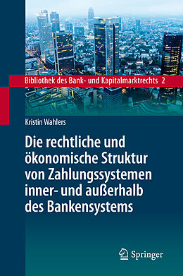 Fester Einband Die rechtliche und ökonomische Struktur von Zahlungssystemen inner- und außerhalb des Bankensystems von Kristin Wahlers