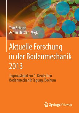 E-Book (pdf) Aktuelle Forschung in der Bodenmechanik 2013 von Tom Schanz, Achim Hettler