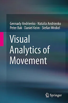 E-Book (pdf) Visual Analytics of Movement von Gennady Andrienko, Natalia Andrienko, Peter Bak