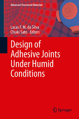 E-Book (pdf) Design of Adhesive Joints Under Humid Conditions von Lucas F. M. da Silva, Chiaki Sato