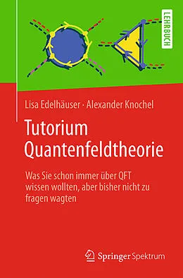 E-Book (pdf) Tutorium Quantenfeldtheorie von Lisa Edelhäuser, Alexander Knochel