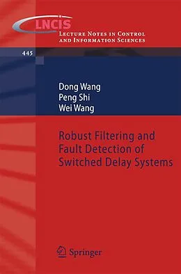 E-Book (pdf) Robust Filtering and Fault Detection of Switched Delay Systems von Dong Wang, Peng Shi, Wei Wang