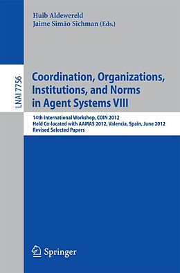 E-Book (pdf) Coordination, Organizations, Intitutions, and Norms in Agent Systems VIII von 