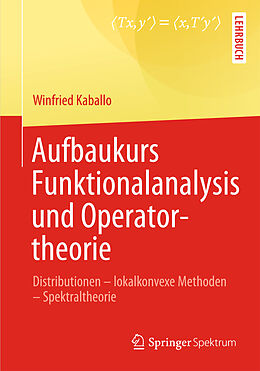 Kartonierter Einband Aufbaukurs Funktionalanalysis und Operatortheorie von Winfried Kaballo