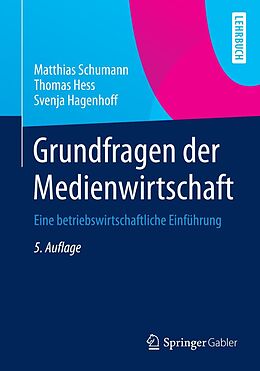 E-Book (pdf) Grundfragen der Medienwirtschaft von Matthias Schumann, Thomas Hess, Svenja Hagenhoff