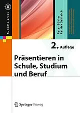 Fester Einband Präsentieren in Schule, Studium und Beruf von Peter Bühler, Patrick Schlaich