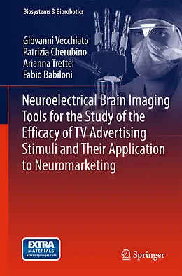 E-Book (pdf) Neuroelectrical Brain Imaging Tools for the Study of the Efficacy of TV Advertising Stimuli and their Application to Neuromarketing von Giovanni Vecchiato, Patrizia Cherubino, Arianna Trettel