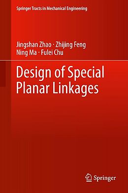 E-Book (pdf) Design of Special Planar Linkages von Jingshan Zhao, Zhijing Feng, Ning Ma