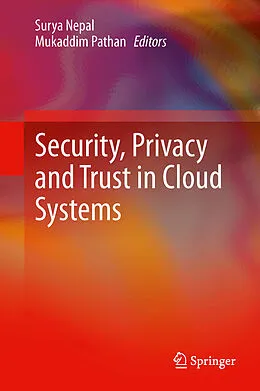 E-Book (pdf) Security, Privacy and Trust in Cloud Systems von Surya Nepal, Mukaddim Pathan