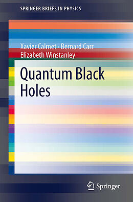 E-Book (pdf) Quantum Black Holes von Xavier Calmet, Bernard Carr, Elizabeth Winstanley