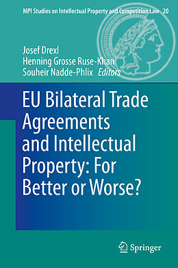 eBook (pdf) EU Bilateral Trade Agreements and Intellectual Property: For Better or Worse? de Josef Drexl, Henning Grosse Ruse - Khan, Souheir Nadde-Phlix