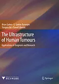 E-Book (pdf) The Ultrastructure of Human Tumours von Brian Eyden, S. Sankar Banerjee, Yongxin Ru
