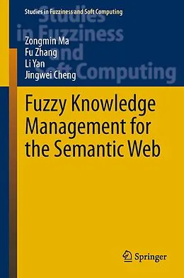 E-Book (pdf) Fuzzy Knowledge Management for the Semantic Web von Zongmin Ma, Fu Zhang, Li Yan