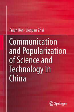 Livre Relié Communication and Popularization of Science and Technology in China de Jiequan Zhai, Fujun Ren