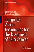 E-Book (pdf) Computer Vision Techniques for the Diagnosis of Skin Cancer von Jacob Scharcanski, M. Emre Celebi